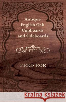 Antique English Oak Cupboards and Sideboards Fred Roe 9781447444442 Chandra Chakravarti Press - książka