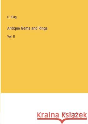 Antique Gems and Rings: Vol. II C King   9783382150228 Anatiposi Verlag - książka