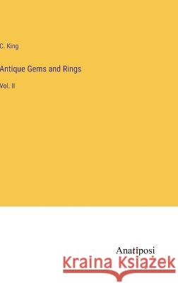 Antique Gems and Rings: Vol. II C King   9783382150235 Anatiposi Verlag - książka