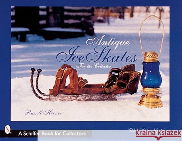 Antique Ice Skates for the Collector Russell Herner 9780764312007 Schiffer Publishing - książka