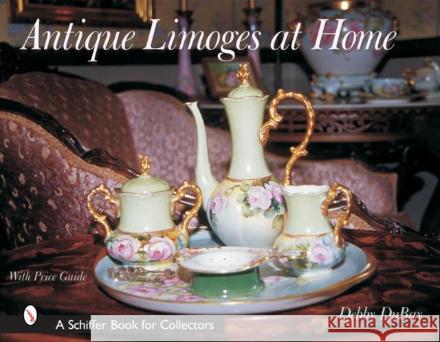 Antique Limoges at Home Debby DuBay 9780764316388 Schiffer Publishing - książka