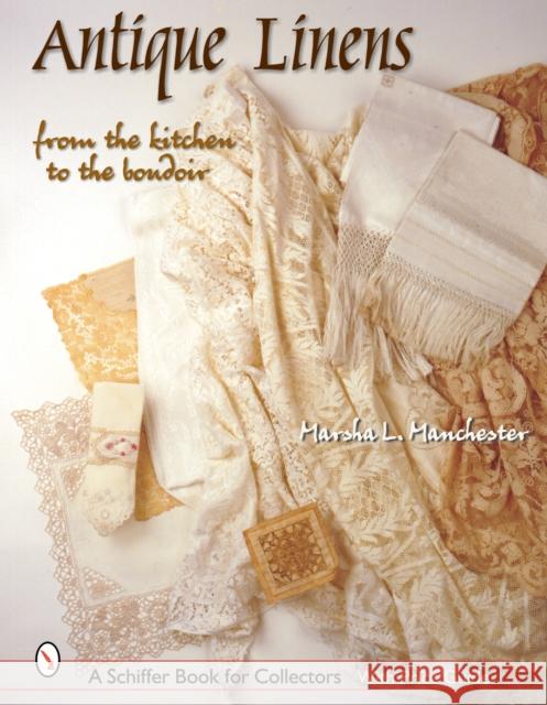 Antique Linens: From the Kitchen to the Boudoir Marsha L. Manchester 9780764316913 Schiffer Publishing - książka