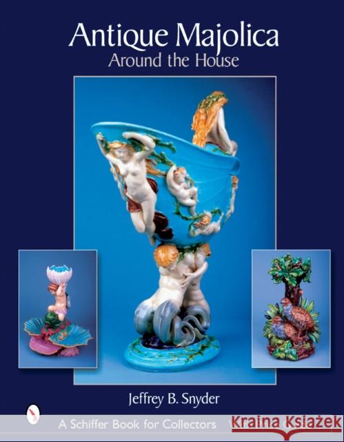 Antique Majolica Around the House Jeffrey B. Snyder 9780764321344 Schiffer Publishing - książka