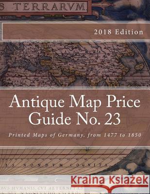 Antique Map Price Guide No. 23: Printed Maps of Germany, from 1477 to 1850. MR Jeffrey Sharpe 9781468111095 Createspace - książka