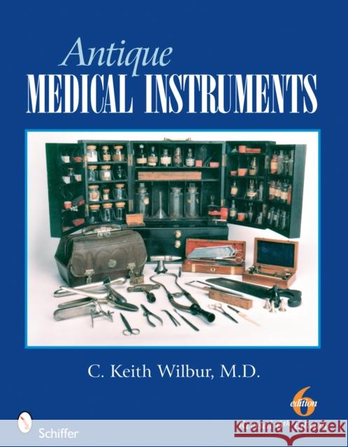 Antique Medical Instruments C. Keith Wilbur 9780764329937 SCHIFFER PUBLISHING LTD - książka