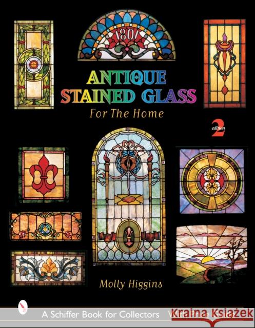Antique Stained Glass for the Home Higgins, Molly 9780764321825 Schiffer Publishing - książka