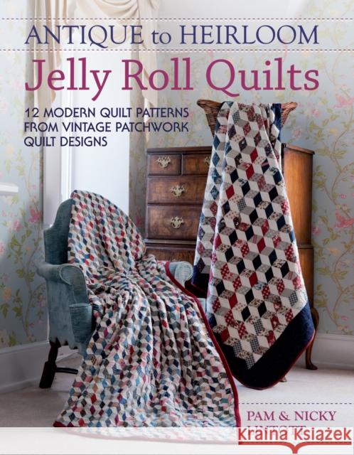 Antique to Heirloom Jelly Roll Quilts: Stunning Ways to Make Modern Vintage Patchwork Quilts Pam (Author) Lintott 9781446301821 David & Charles - książka