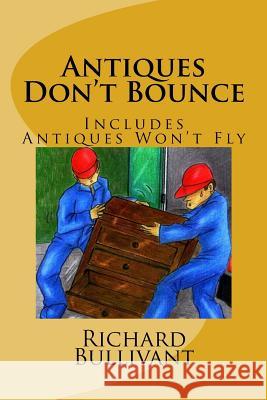 Antiques Don't Bounce: Antiques Won't Fly Richard Bullivant 9781546873464 Createspace Independent Publishing Platform - książka