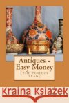 Antiques - Easy Money Ken Ross 9781984181091 Createspace Independent Publishing Platform