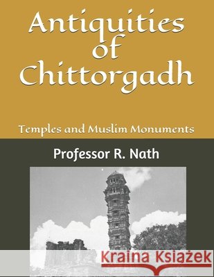 Antiquities of Chittorgadh: Temples and Muslim Monuments Nath, R. 9798650481980 Independently Published - książka