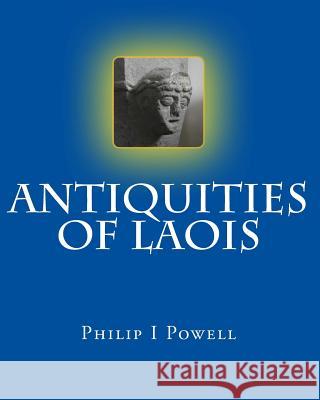 Antiquities of Laois MR Philip I. Powell 9781495418440 Createspace - książka