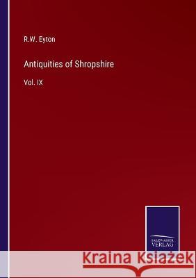 Antiquities of Shropshire: Vol. IX R. W. Eyton 9783375123666 Salzwasser-Verlag - książka