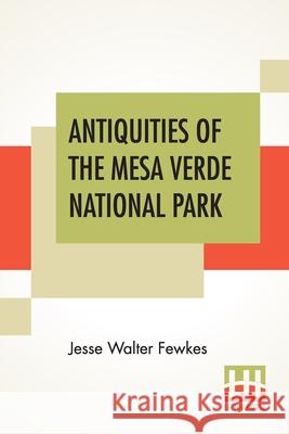 Antiquities Of The Mesa Verde National Park: Cliff Palace Jesse Walter Fewkes 9789354200779 Lector House - książka