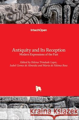 Antiquity and Its Reception: Modern Expressions of the Past Helena Trindad Maria d Isabel Almeida 9781789845600 Intechopen - książka