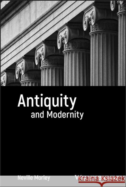 Antiquity and Modernity Neville Morley 9781405131391 Blackwell Publishers - książka