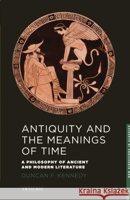 Antiquity and the Meanings of Time: A Philosophy of Ancient and Modern Literature Kennedy, Duncan F. 9781845118167  - książka