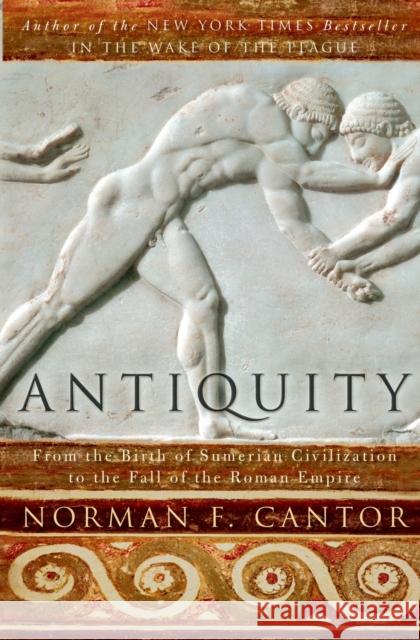 Antiquity: From the Birth of Sumerian Civilization to the Fall of the Roman Empire Norman F. Cantor 9780060930981 Harper Perennial - książka