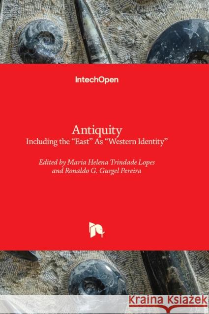 Antiquity: Including the “East” As “Western Identity” Maria Helena Trindade Lopes, Ronaldo G. Gurgel Pereira 9781803564760 IntechOpen - książka