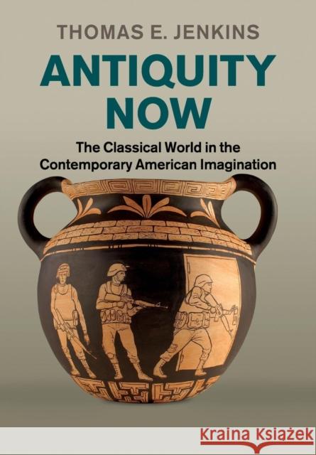 Antiquity Now: The Classical World in the Contemporary American Imagination Jenkins, Thomas E. 9780521154345 Cambridge University Press - książka