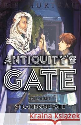 Antiquity's Gate: Strands of Fate R F Hurteau   9781951027063 R.F. Hurteau - książka