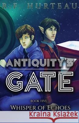 Antiquity's Gate: Whisper of Echoes R. F. Hurteau 9781951027148 R.F. Hurteau - książka