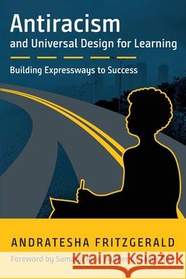 Antiracism and Universal Design for Learning: Building Expressways to Success Fritzgerald, Andratesha 9781930583702 Cast, Inc. - książka