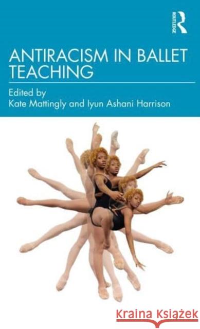 Antiracism in Ballet Teaching  9781032254197 Taylor & Francis Ltd - książka