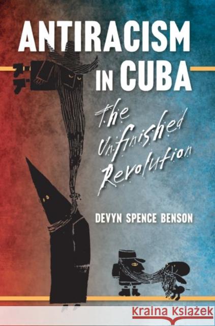 Antiracism in Cuba: The Unfinished Revolution Devyn Spence Benson 9781469626727 University of North Carolina Press - książka