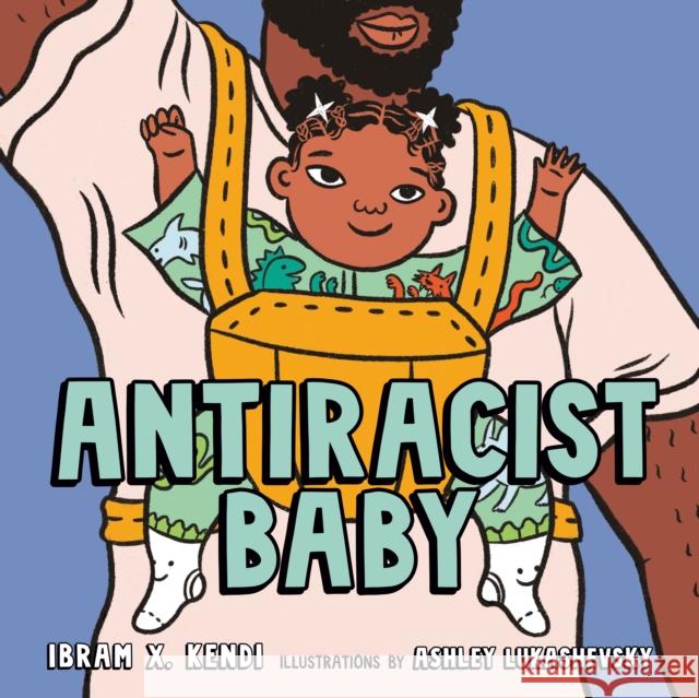 Antiracist Baby Picture Book Ibram X. Kendi Ashley Lukashevsky 9780593110508 Kokila - książka