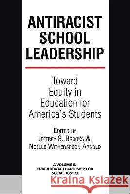 Antiracist School Leadership: Toward Equity in Education for America's Students Introduction Brooks, Jeffrey S. 9781623962210 Information Age Publishing - książka