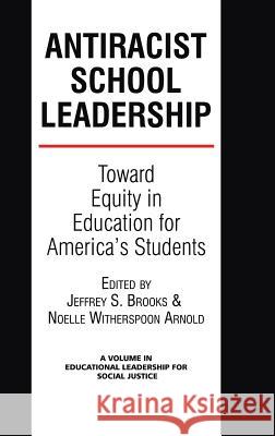 Antiracist School Leadership: Toward Equity in Education for America's Students Introduction (Hc) Brooks, Jeffrey S. 9781623962227 Information Age Publishing - książka