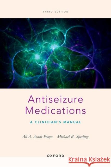 Antiseizure Medications: A Clinician's Manual Asadi-Pooya, Ali A. 9780197541210 Oxford University Press Inc - książka