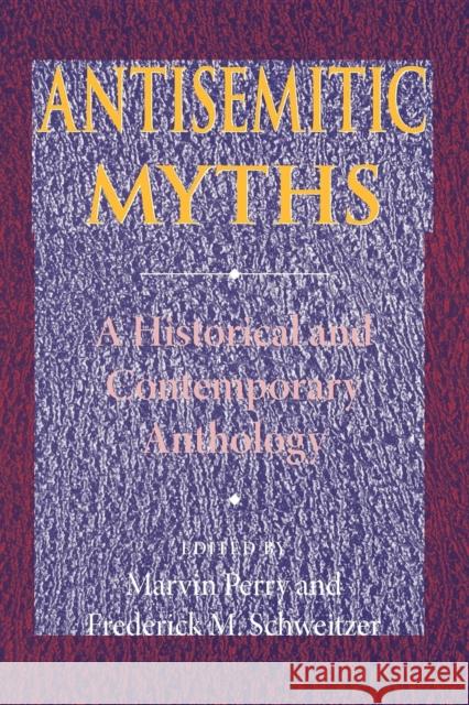Antisemitic Myths: A Historical and Contemporary Anthology Perry, Marvin 9780253219503 Indiana University Press - książka