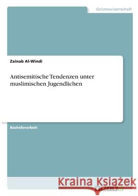 Antisemitische Tendenzen unter muslimischen Jugendlichen Zainab Al-Windi 9783346308269 Grin Verlag - książka