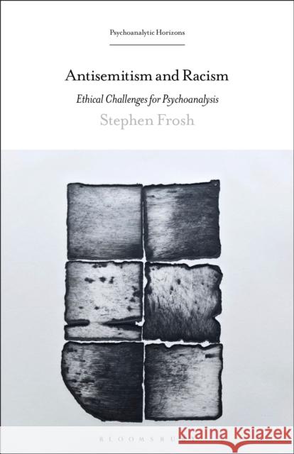 Antisemitism and Racism: Ethical Challenges for Psychoanalysis Stephen (Birkbeck, University of London) Frosh 9798765104705 Bloomsbury Publishing USA - książka