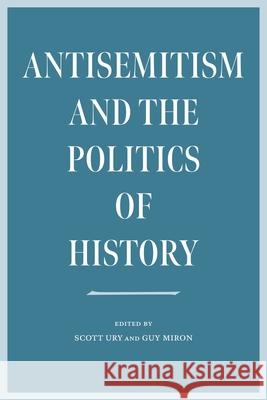 Antisemitism and the Politics of History Guy Miron 9781684581795 Brandeis University Press - książka