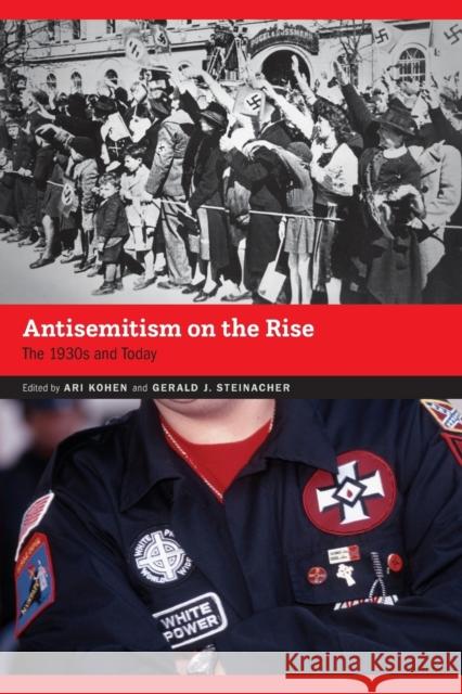 Antisemitism on the Rise: The 1930s and Today Ari Kohen Gerald J. Steinacher 9781496226044 University of Nebraska Press - książka