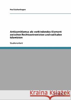 Antisemitismus als verbindendes Element zwischen Rechtsextremisten und radikalen Islamisten Paul Eschenhagen 9783638666466 Grin Verlag - książka