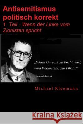 Antisemitismus politisch korrekt: 1. Teil - Wenn der Sozi vom Zionisten spricht. Kleemann, Michael 9781514331514 Createspace - książka