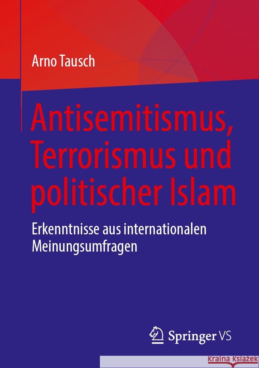 Antisemitismus, Terrorismus Und Politischer Islam: Erkenntnisse Aus Internationalen Meinungsumfragen Arno Tausch 9783658440961 Springer vs - książka