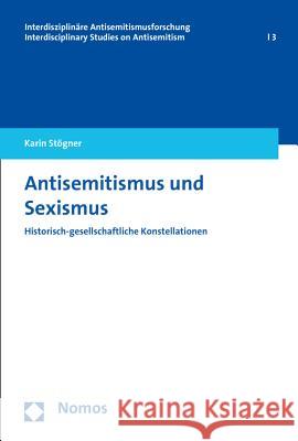 Antisemitismus Und Sexismus: Historisch-Gesellschaftliche Konstellationen Stogner, Karin 9783848716838 Nomos - książka