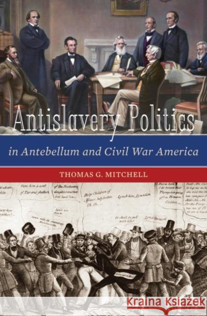 Antislavery Politics in Antebellum and Civil War America Thomas G. Mitchell 9780275991685 Praeger Publishers - książka
