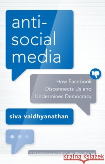 Antisocial Media: How Facebook Disconnects Us and Undermines Democracy Siva Vaidhyanathan 9780190056544 Oxford University Press, USA - książka