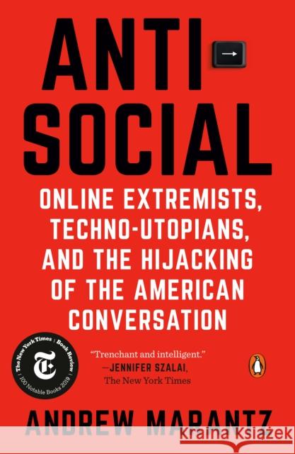 Antisocial: Online Extremists, Techno-Utopians, and the Hijacking of the American Conversation Andrew Marantz 9780525522287 Penguin Books - książka