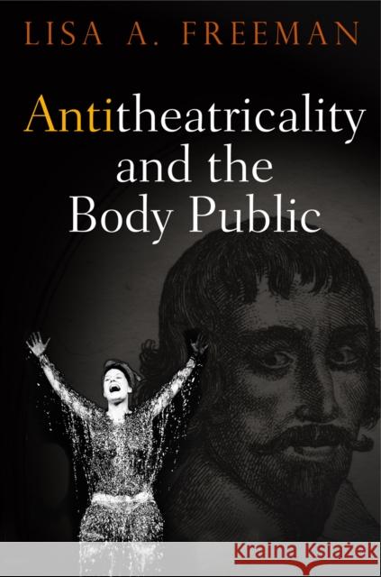 Antitheatricality and the Body Public  9780812224559 University of Pennsylvania Press - książka