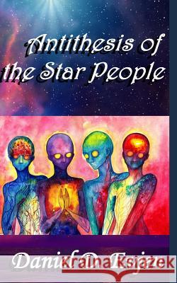 Antithesis of the Star People Daniel D. Evjen 9781463782726 Createspace - książka