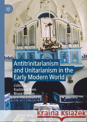 Antitrinitarianism and Unitarianism in the Early Modern World Kazimierz Bem Bruce Gordon 9783031696572 Palgrave MacMillan - książka