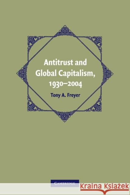 Antitrust and Global Capitalism, 1930–2004 Tony A. Freyer (University of Alabama) 9780521747271 Cambridge University Press - książka