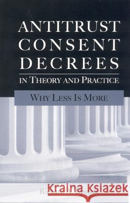 Antitrust Consent Decrees in Theory and Practice: Why Less Is More Richard A. Epstein 9780844742502 American Enterprise Institute Press - książka