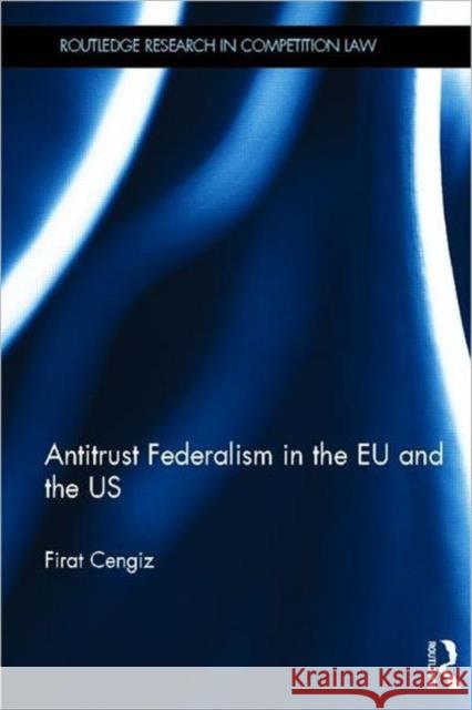 Antitrust Federalism in the EU and the US Firat Cengiz 9780415674638  - książka